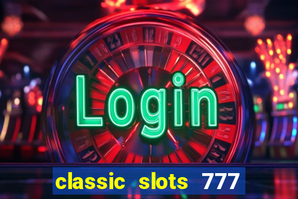 classic slots 777 paga mesmo